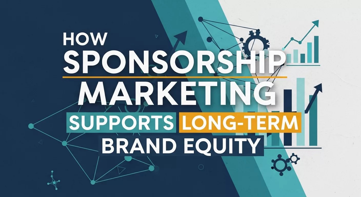 How Sponsorship Marketing Supports Long-Term Brand Equity