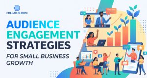 Audience Engagement Strategies for Small Business Growth Audience Engagement