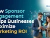 How Sponsor Engagement Helps Businesses Maximize Marketing ROI