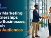 How Marketing Partnerships Help Businesses Reach New Audiences Marketing Partnerships